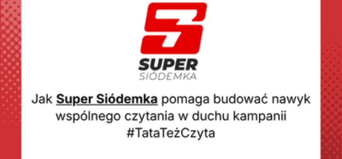 Jak Super Siódemka pomaga budować nawyk wspólnego czytania w duchu kampanii #TataTeżCzyta