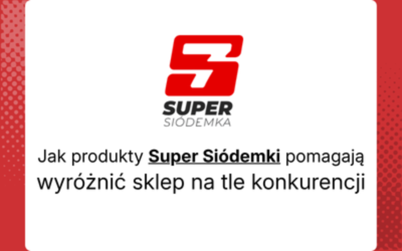 Jak produkty Super Siódemki pomagają wyróżnić sklep na tle konkurencji