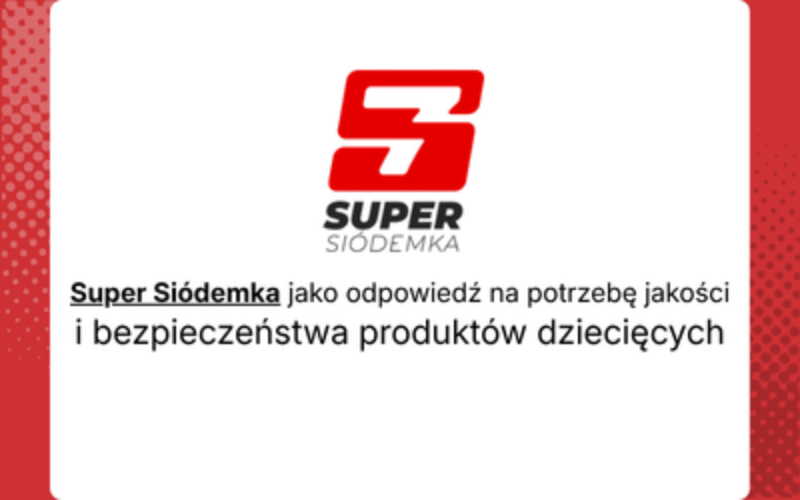 Super Siódemka jako odpowiedź na potrzebę jakości i bezpieczeństwa produktów dziecięcych