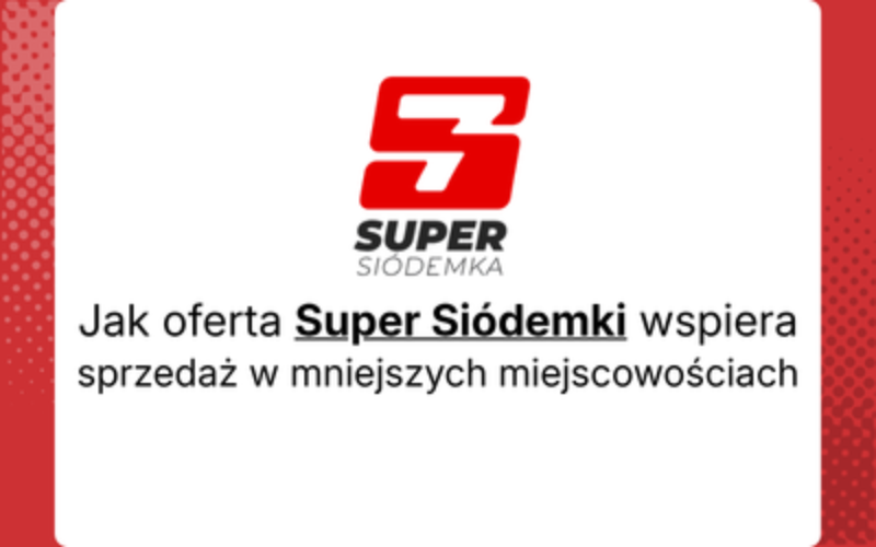 Jak oferta Super Siódemki wspiera sprzedaż w mniejszych miejscowościach