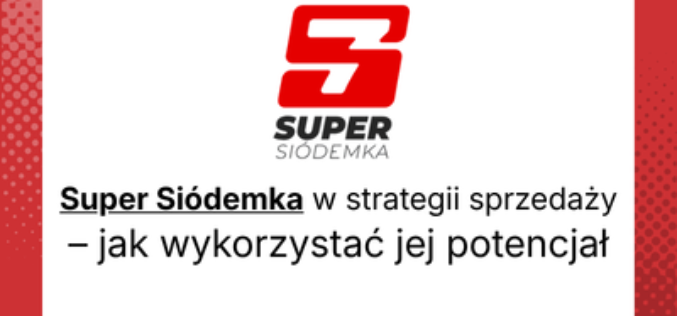 Super Siódemka w strategii sprzedaży – jak wykorzystać jej potencjał