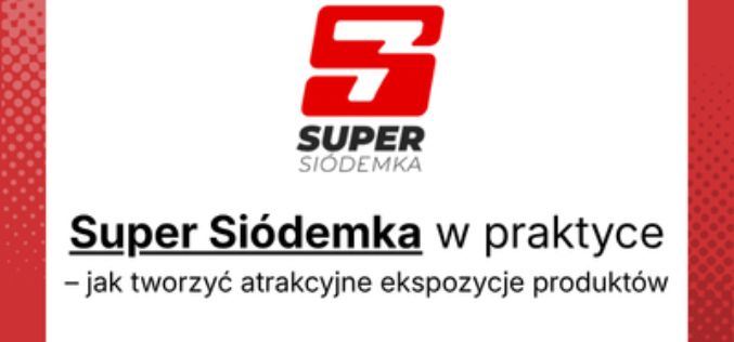 Super Siódemka w praktyce – jak tworzyć atrakcyjne ekspozycje produktów