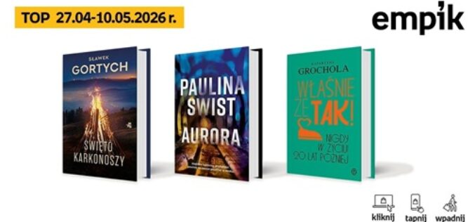 Książkowe listy bestsellerów w Empiku za okres od 27 kwietnia do 10 maja 2026 r.