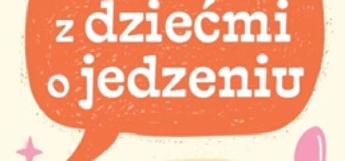 Jak rozmawiać z dziećmi o jedzeniu
