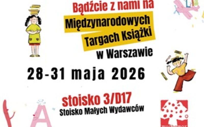 Wydawnictwo Muchomor na Międzynarodowych Targach Książki w Warszawie: 28-31 maja na PGE Narodowy!