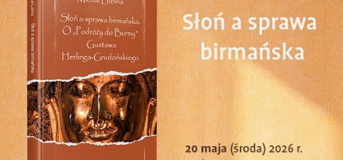 Zaproszenie na rozmowę o książce Michała Lubiny,  Słoń a sprawa birmańska.  O „Podróży do Burmy” Gustawa Herlinga-Grudzińskiego