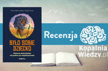 Kopalnia Wiedzy recenzuje „Było sobie dziecko”