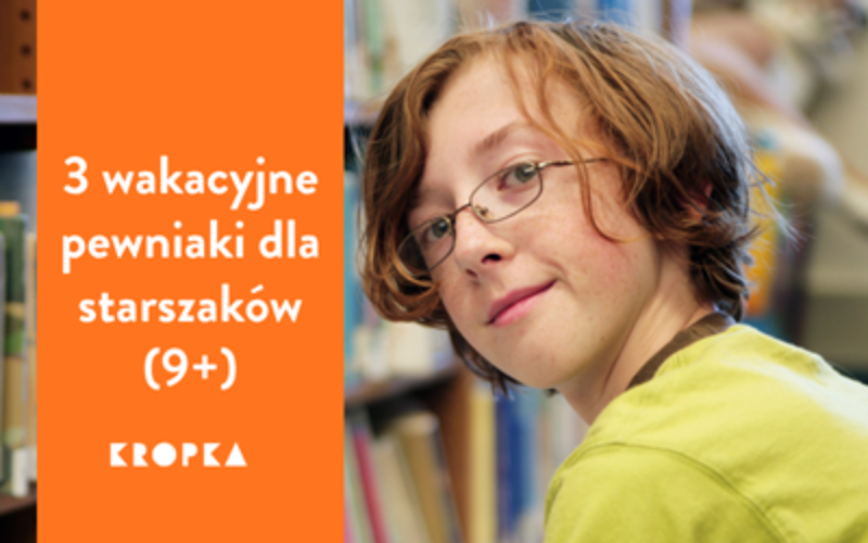 Trzy czytelnicze pewniaki na wakacje dla dzieci 9+
