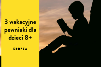 Trzy czytelnicze pewniaki na wakacje dla dzieci 8+