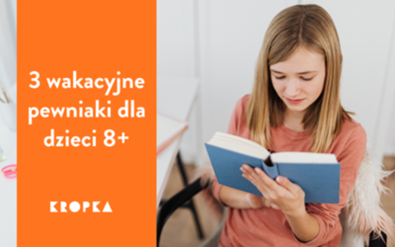 Wakacyjne książki, które rozbudzą wyobraźnię dzieci 8+!