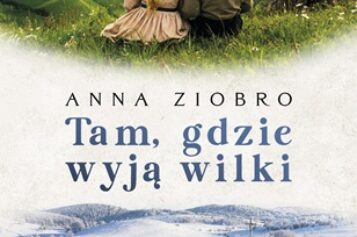 Anna Ziobro, “Tam, gdzie wyją wilki”
