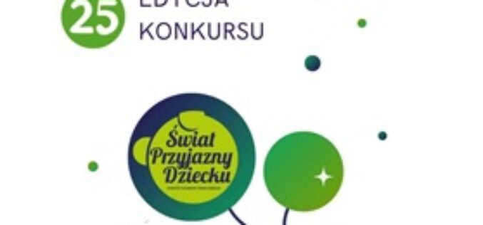 Ruszyła nowa edycja Konkursu Świat Przyjazny Dziecku