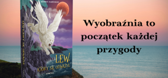 „Lew, który się odważył” – co, jeśli magia naprawdę istnieje, ale każde życzenie ma swoją cenę?