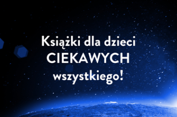 Cztery książki dla dzieci ciekawych wszystkiego!