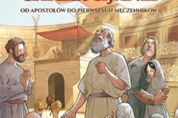 Pierwsi chrześcijanie. Od apostołów do pierwszych męczenników – komiks