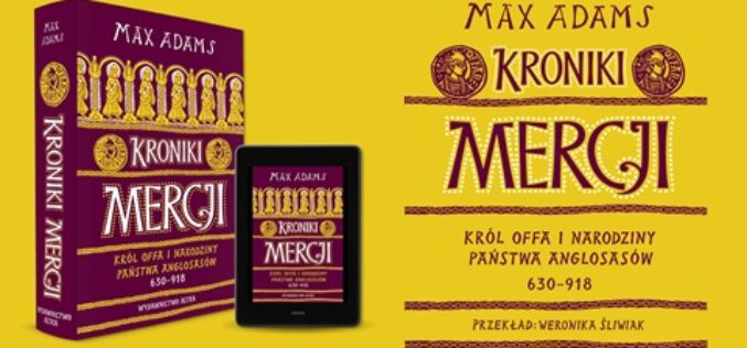 KRONIKI MERCJI Król Offa i narodziny państwa Anglosasów 630–918