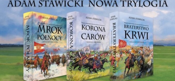 Adam Stawicki, NOWA TRYLOGIA. Prequel legendarnej Trylogii Henryka Sienkiewicza