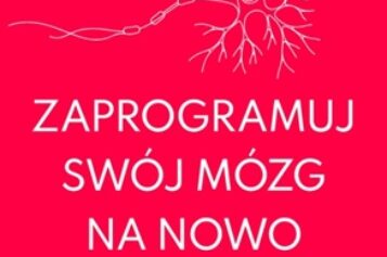 Zaprogramuj swój mózg na nowo
